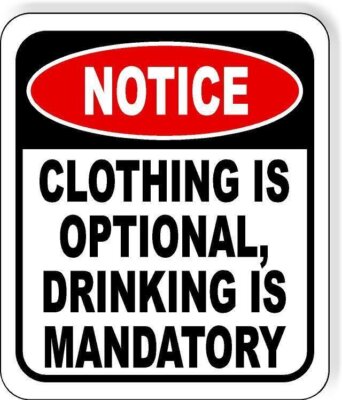 Notice Clothing is optional Drinking is Mandatory  Metal Aluminum Composite Sign