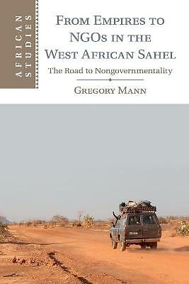 From Empires to NGOs in the West African Sahel The Road to Nongovernmentality