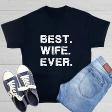 Best Wife Ever Sarcastic Humor Graphic Novelty Funny T Shirt