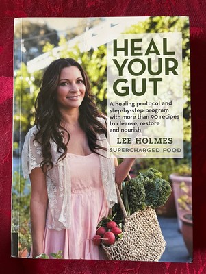 Lee Holmes s Heal Your Gut: A healing protocol and step-by-step program 