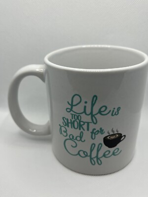 Life is Too Short for Bad Coffee Mug - Funny Ceramic Cup