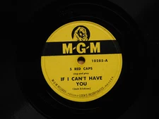 5 Red Caps doo wop 78 If I Cant Have You bw Boogie Woogie On A Saturday Nite MGM
