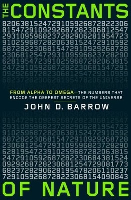 The Constants of Nature : From Alpha to Omega--the Numbers That Encode the D...
