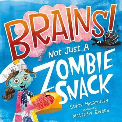 Brains! Not Just a Zombie Snack by Stacy McAnulty (English) Hardcover Book