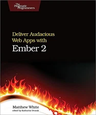 DELIVER AUDACIOUS WEB APPS WITH EMBER 2 By Matthew White *Excellent Condition*