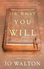 Or What You Will Hardcover Jo Walton