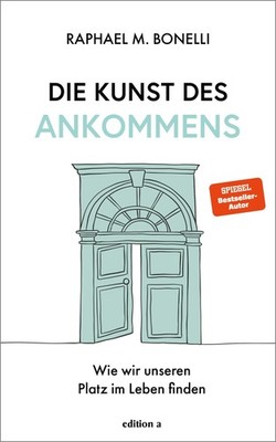 Die Kunst des Ankommens ~ Raphael M. Bonelli ~  9783990017470