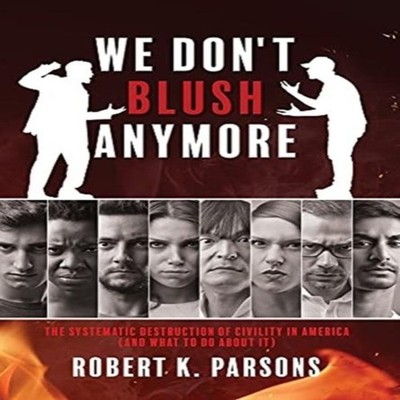WE DON'T BLUSH ANYMORE THE SYSTEMATIC DESTRUCTION OF CIVILITY IN
