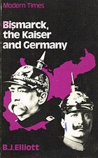 Bismarck, the Kaiser and Germany (Mod..., Elliott, B.J.