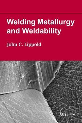Welding Metallurgy and Weldability, Hardcover by Lippold, John C., Brand New,...