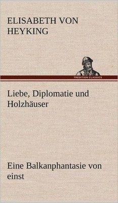 Heyking - Liebe Diplomatie Und Holzhauser - New hardback or cased boo - X555z