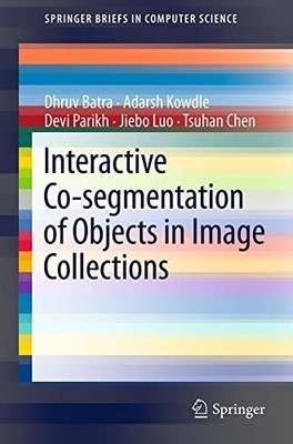 Interactive Co-Segmentation of Objects in Image Collect -  NEW Dhruv Batra, Ad 2