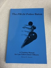 The PR-24 "Prosecutor" Police Baton Training Manual by Richard R. Starret