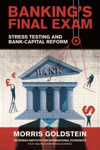 Morris Goldstei Banking′s Final Exam – Stress Testing and Bank–Capit (Tascabile)