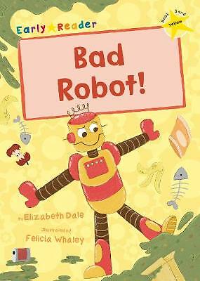 Bad Robot!: (Yellow Early Reader) by Elizabeth Dale (Paperback, 2020)