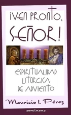 Mauricio I Pérez ¡Ven Pronto, Señor! (Paperback) Espiritualidad Litúrgica