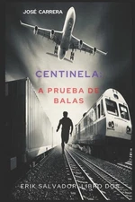 Centinela: A Prueba de Balas: Erik Salvador - Libro DOS by Jos? Carrera (Spanish