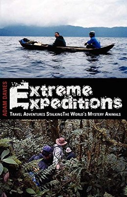 EXTREME EXPEDITIONS: Travel Adventures Stalking the World's Myst