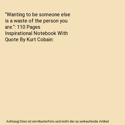  Wanting to be someone else is a waste of the person you are. : 110 Pages In