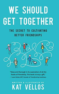 #ad WE SHOULD GET TOGETHER: THE SECRET TO CULTIVATING BETTER By Kat Vellos BRAND NEW $43.95