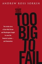 Too Big to Fail: The Inside Story of How Wall Street and Washington Fought to Sa