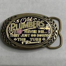 Old Plumbers Never Die, They Just Go Down Tube. Brass Belt Buckle Made Usa