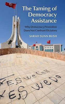 The Taming of Democracy Assistance Bush Hardback Cambridge University Press