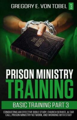 Prison Ministry Training Basic Training, Part 3: Conducting An Effective Bi...