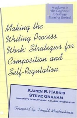 Making the Writing Process Work: Strategies for Composition and Self-Regulation