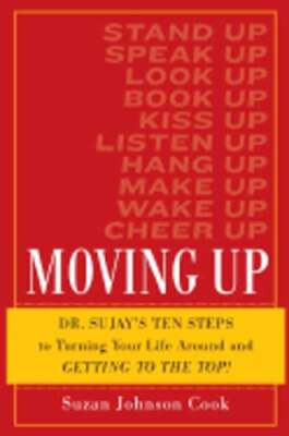 Moving Up: Ten Steps to Turning Your Life Around and Getting to the Top! by Cook