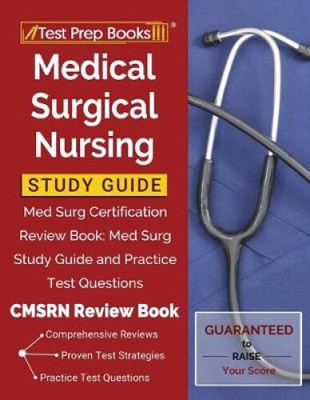 Medical Surgical Nursing Study Guide: Med Surg Certification Review Book: Med