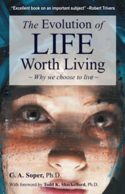 The Evolution of Life Worth Living: Why We Choose to Li -  NEW C. A. Soper 2021