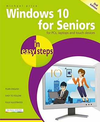 Windows 10 for Seniors in easy steps, 3rd edition -  by Michael Price 1840788119