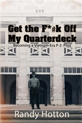 Get the F*#k Off My Quarterdeck: Becoming a Vietnam-Era P-3 Pilot (Paperback or