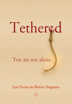 Tethered: You are not alone by de Iberico Nogueira, Luis Portas