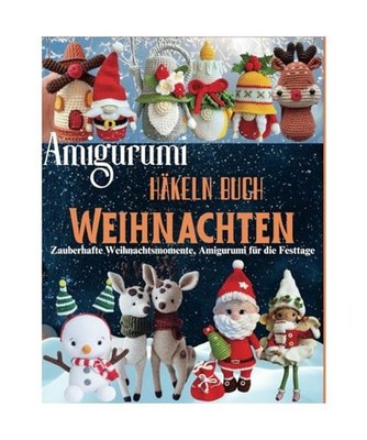 Amigurumi Häkeln Buch Weihnachten: Zauberhafte Weihnachtsmomente, Amigurumi fü