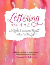 Lettering From A to Z: 12 Styles & Awesome Projects for a Creative Life (Calligr