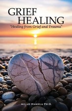 Grief Healing "Healing from Grief and Trauma" by Milad Nakhla Paperback Book