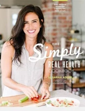 The Simply Real Health Cookbook: Easy Real Food Recipes For a Healthy Life, Made