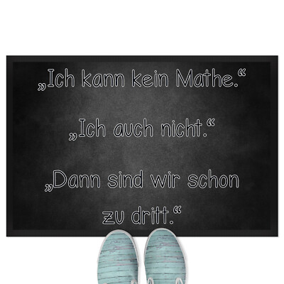 Ich kann kein Mathe. Ich auch nicht. Dann sind wir schon zu dritt 18001002760