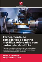 Torneamento De CompóSitos De Matriz MetáLica ReforçAdos Com Carboneto De SilíCio