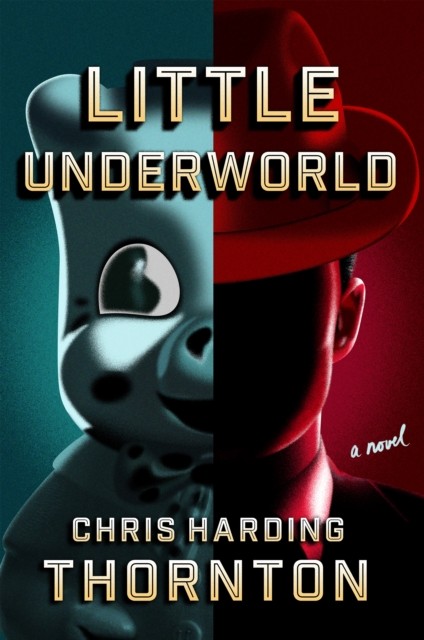 Little Underworld A Novel by Chris Harding Thornton (Hardback Book)