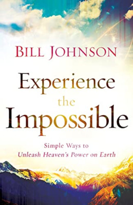 Experience the Impossible: Simple Ways To Unleash Heave - Paperback NEW Bill Joh