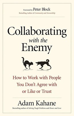 .Collaborating with the Enemy: How to Work with People You Don't Agree with o...