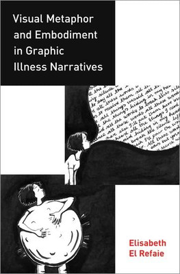 Visual Metaphor and Embodiment in Graphic Illness Narra - Hardback NEW Refaie, E
