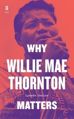 Why Willie Mae Thornton Matters, Hardcover by Denise, Lynnée, Brand New, Free...