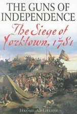 Guns of Independence : The Siege of Yorktown, 1781, Paperback by Greene, Jero...