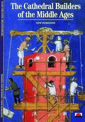 The Cathedral Builders of the Middle Ages (New Horizons), Alain Erlande-Brandenb