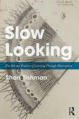 Slow Looking: The Art and Practice of Learning Through Observation by Shari...
