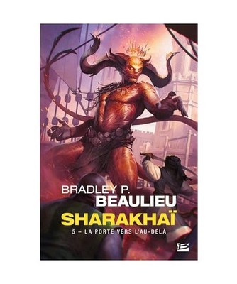 Sharakhaï, T5 : La Porte vers l'Au-delà, Beaulieu, Bradley P.
